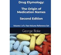 Drug Etymology: The Origin of Medication Names 2nd Edition Volume 1