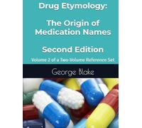 Drug Etymology: The Origin of Medication Names 2nd Edition Volume 2