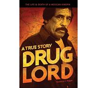 Drug Lord: The Life and Death of a Mexican Kingpin - A True Story