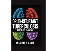 Drug-Resistant Tuberculosis: The Silent Pandemic