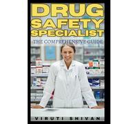 Drug Safety Specialist - The Comprehensive Guide: Essential Skills, Regulatory Insights, and Industry Practices for Professionals