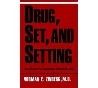 Drug, Set, and Setting: The Basis for Controlled Intoxicant Use by Norman E. Zinberg (1986-02-01)