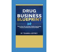 Drug Testing Business Blueprint: How to Start, Run and Scale a Mobile Drug Testing Company and Build Generational Wealth