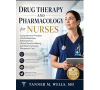 Drug Therapy and Pharmacology for Nurses: Comprehensive Principles of Safe Medication Administration, Clinical Decision-Making, and Patient-Centered Therapeutic Care