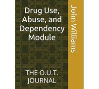 Drug Use, Abuse, and Dependency Module: THE O.U.T. JOURNAL