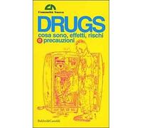 Drugs. Cosa sono, effetti, rischi e precauzioni. 100 pagine, o giù di lì, ad uso delle nuove generazioni (e non solo)