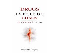 DRUGS La FILLE DU CHAOS: DE L'ENFER A LA VIE