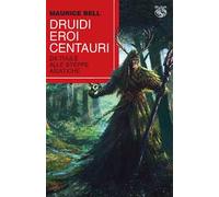 Druidi, eroi, centauri. Da Thule alle steppe asiatiche