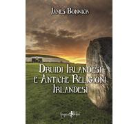 Druidi irlandesi e antiche religioni irlandesi - [Anguana Edizioni]