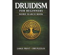 Druidism for Beginners Word Search Book: Learn Druidism in a Large Print Book with 100 Puzzles and 2000 Unique Words on The Wheel of the Year, Ogham, and Brigid