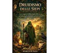 Druidismo Delle Siepi: Antica saggezza celtica, magia della natura, pratiche rituali e il percorso spirituale solitario (Italian Edition)