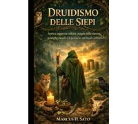 Druidismo Delle Siepi: Antica saggezza celtica, magia della natura, pratiche rituali e il percorso spirituale solitario (Italian Edition)