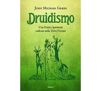 Druidismo. Una pratica spirituale radicata nella terra vivente - Greer Joh...