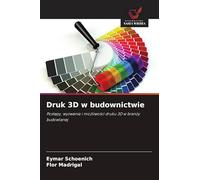 Druk 3D w budownictwie: Post¿py, wyzwania i mo¿liwo¿ci druku 3D w bran¿y budowlanej