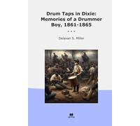 Drum Taps in Dixie: Memories of a Drummer Boy, 1861-1865