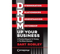Drum Up Your Business.: A Practical Blueprint to Thriving in the Music Business