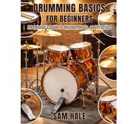 Drumming Basics for Beginners: A Beginner’s Guide to Rhythm, Beats, and Practice