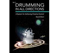 Drumming in All Directions: A System for Achieving Creative Control: A System for Achieving Creative Control (Volume 1
