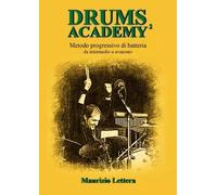 Drums Academy² - Metodo progressivo di batteria - Da intermedio a avanzato di M
