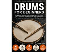 Drums for Beginners: Struggling to Coordinate Your Hands and Feet on the Drums? Learn a Step-by-Step System That Builds Timing, Independence, and ... Scratch with 50+ Beats, Fills & Play-Alongs