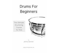 Drums For Beginners: The Ultimate Drumming Course For Kids