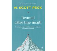 Drumul catre tine insuti - M. Scott Peck, Editie in limba romana