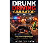 Drunk Driving Simulator: The Ultimate Guide: Master Control, Understand Impairment, and Experience the Reality of Risk