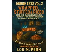 Drunk Eats Vol. 2: Wrapped, Stuffed & Riced: Hand-Held Craving Crushers, Rice Bowls & Stuffed Street Food from the World’s Wildest Ports