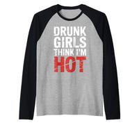 Drunk Girls Think I'm Hot Bar Confidence Pickup Line |- Maglia con Maniche Raglan
