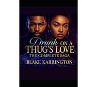 Drunk On A Thug’s Love: The Complete Saga