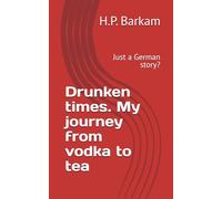 Drunken times. My journey from vodka to tea: Just a German story?