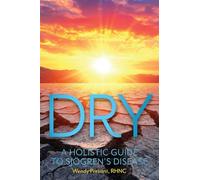 Dry: A Holistic Guide to Sjögren's Disease