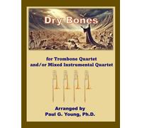 Dry Bones: For Trombone Quartet and/or Mixed Instrumental Quartet