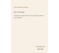Dry-Farming: A System of Agriculture for Countries Under a Low Rainfall