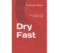 Dry Fast: More powerful than a nuclear bomb