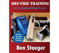 Dry-Fire Training: For the Practical Pistol Shooter