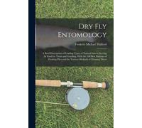 Dry Fly Entomology: A Brief Description of Leading Types of Natural Insect...