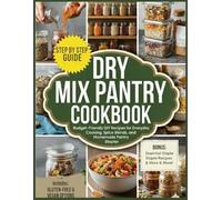 Dry Mix Pantry Cookbook: A Simple System of Budget-Friendly Mixes for Stress-Free Weeknight Meals