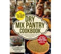 Dry Mix Pantry Cookbook: Budget-Friendly DIY Recipes for Everyday Cooking, Spice Blends, and Homemade Pantry Staples - Includes 30-Day Pantry Meal Guide and Shopping Lists