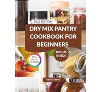 Dry Mix Pantry Cookbook For Beginners: Homemade, Budget-Friendly Make-Ahead Cooking for Easy Meals, Baking, Snacks, and Long-Term Storage