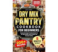 Dry Mix Pantry Cookbook For Beginners: Homemade Budget-Friendly Recipes for DIY Spice Blends, Pantry Staples, and Everyday Cooking