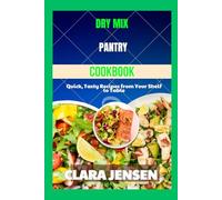 Dry Mix Pantry Cookbook: Quick, Tasty Recipes from Your Shelf to Table