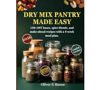 Dry Mix Pantry Made Easy: 150+Diy Bases, Spice Blends, And Make-ahead Recipes With A 4-week Meal Plan