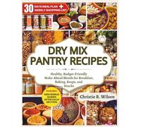 Dry Mix Pantry Recipes: Healthy, Budget-Friendly Make-Ahead Blends for Breakfast, Baking, Soups, and Snacks