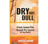 Dry Not Dull: A Bold, Guided Path Through Dry January (or Any Month!)