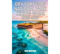 Dry Tortugas National Park Hiking Guide 2026-2027: Expert Trail Navigation, Maps, Gear Advice, Itineraries and Cultural Insights for Every Hiker
