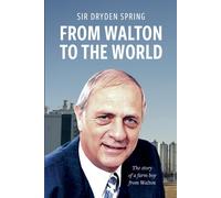 Sir Dryden Spring Dryden Spring From Walton to the World (Tascabile)