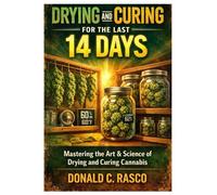 Drying and Curing for the Last 14 Days: Mastering the Art & Science of Drying and Curing Cannabis