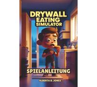DRYWALL EATING SIMULATOR GAME GUIDE: Mechanics Breakdown, Character Progression Paths, Hidden Secrets, and Advanced Tips for Every Skill Level