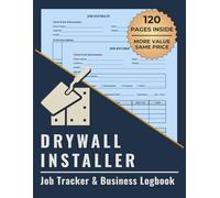 Drywall Installer Job Tracker & Business Logbook: Track Drywall Estimates, Completed Jobs, Materials, and Client Payments in One Organized System